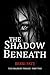 The Shadow Beneath: The Fragment Trilogy Part Two