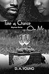 Take a Chance on Me by D.A.  Young