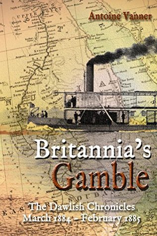 Britannia's Gamble: The Dawlish Chronicles March 1884 – February 1885 (Kindle Edition)