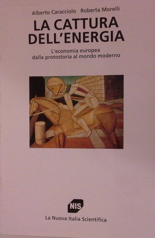 La cattura dell'energia: L'economia europea dalla protostoria al mondo moderno