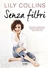 Senza filtri. Nessuna vergogna, nessun rimpianto, soltanto me by Lily Collins