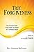 True Forgiveness: The Proven Path From Pain To Power In 5 Simple Steps
