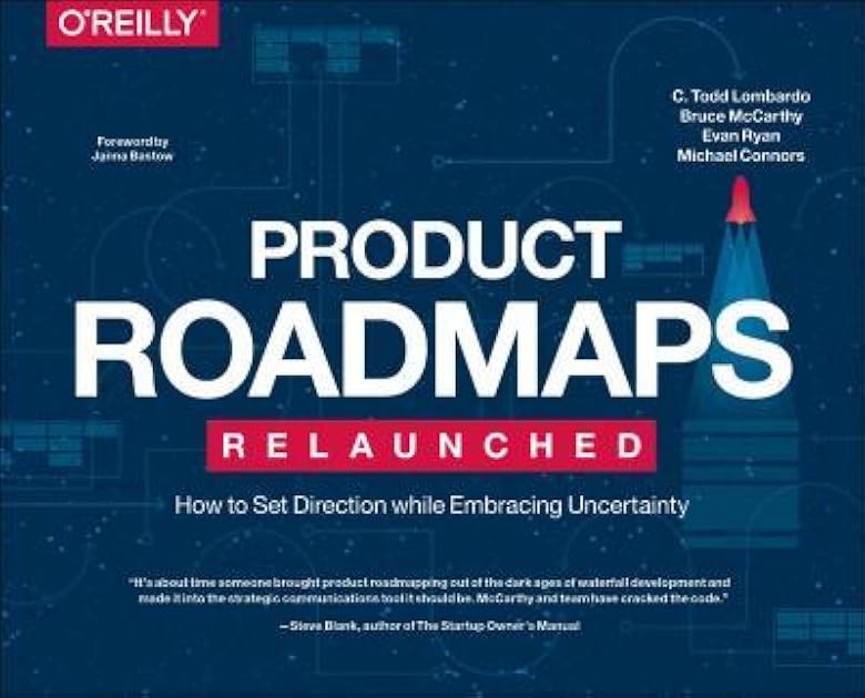 Product Roadmaps Relaunched: How to Set Direction while Embracing Uncertainty