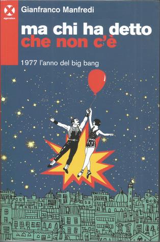 Ma Chi Ha Detto Che Non C'è - 1977 l'Anno del Big Bang (Paperback)