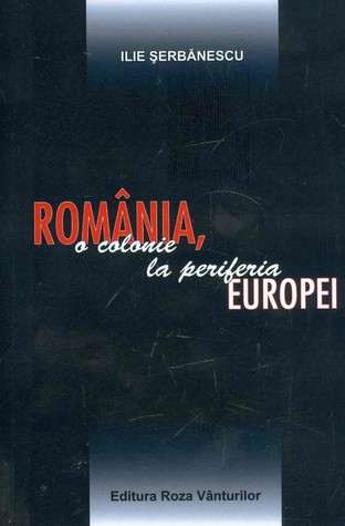 România, o colonie la periferia Europei! (Paperback)
