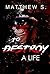 To destroy a life by Matthew S.