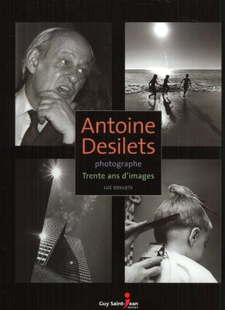 Antoine Desilets photographe : Trente ans d'images (Hardcover)