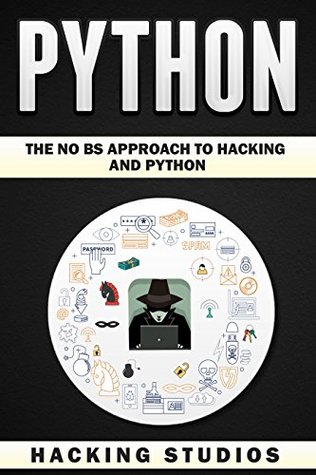 Python: The No BS Approach To Hacking and Python (Kindle Edition)