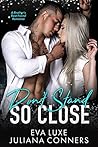 Don't Stand So Close by Eva Luxe Don't Stand So Close by Eva Luxe