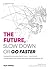 The Future: Slow Down or Go Faster?