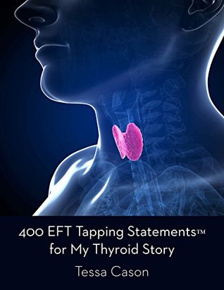 400 EFT Tapping Statements for My Thyroid Story (Kindle Edition)