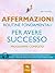 Affermazioni. Routine fondamentali per avere successo: Programma completo (Italian Edition)