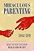 Miraculous Parenting: What Do Our Children Really Ask of Us