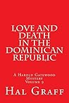 Love And Death In The Dominican Republic: A Harold Gatewood Mystery Volume 9 (The Love And Death Political Espionage / Mystery Series)