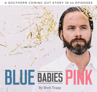 Blue Babies Pink • A Southern Coming Out Story in 44 Episodes