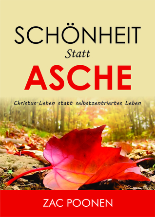 Schönheit statt Asche - Christus-Leben statt selbstzentriertes Leben