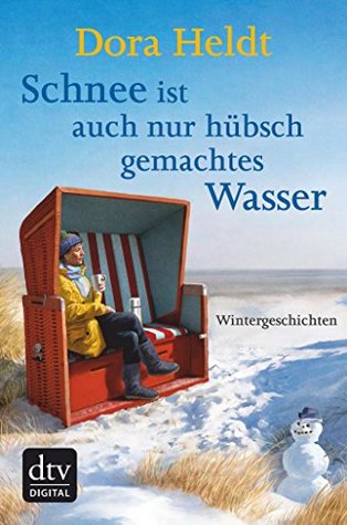 Schnee ist auch nur hübschgemachtes Wasser: Wintergeschichten (German Edition)