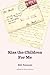 Kiss the Children for Me by Bill Farnum
