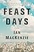 Feast Days by Ian  MacKenzie