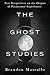 The Ghost Studies: New Perspectives on the Origins of Paranormal Experiences
