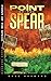 Point of the Spear: A Novel of the Malayan Emergency