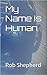 My Name Is Human