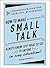 How to Make Small Talk: Conversation Starters, Exercises, and Scenarios