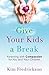 Give Your Kids a Break: Parenting with Compassion for You and Your Children