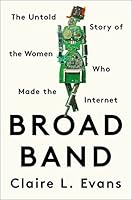 Broad Band: The Untold Story of the Women Who Made the Internet