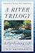 A River Trilogy: A Fly-Fish...