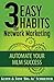 3 Easy Habits for Network Marketing: Automate Your MLM Success
