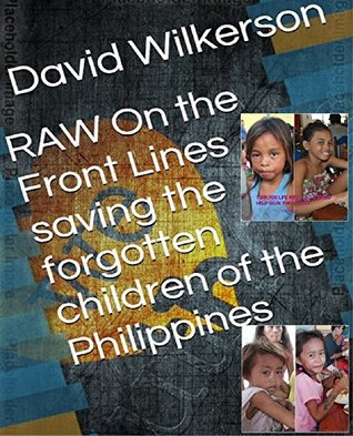 RAW On the Front Lines : saving the forgotten children of the Philippines.