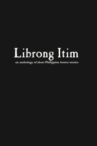 Librong Itim Vol. 1: An Anthology of Short Philippine Horror Stories (Paperback)
