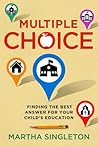 Multiple Choice: Finding the Best Answer for Your Child's Education Multiple Choice: Finding the Best Answer for Your Child's Education
