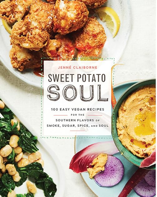 Sweet Potato Soul: 100 Easy Vegan Recipes for the Southern Flavors of Smoke, Sugar, Spice, and Soul : A Cookbook