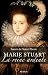 Marie Stuart : La reine ard...