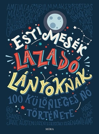 Esti mesék lázadó lányoknak: 100 különleges nő története