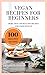 Vegan Recipes for Beginners...