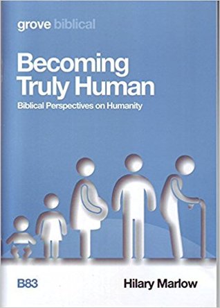 Becoming Truly Human: Biblical Perspectives on Humanity