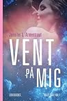 Vent på mig by J. Lynn