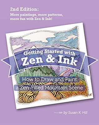 Getting Started with Zen and Ink - 2nd Edition: How to Draw and Paint a Zen-Filled Mountain Scene (Kindle Edition)