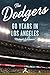 The Dodgers: 60 Years in Lo...