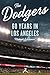 The Dodgers: 60 Years in Los Angeles