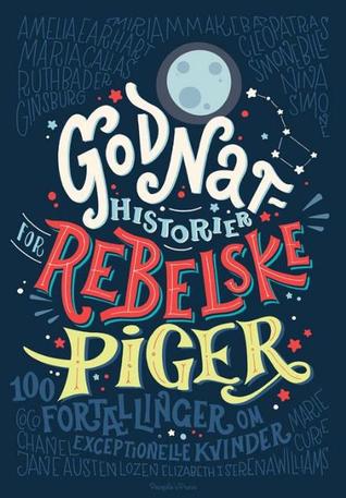 Godnathistorier for rebelske piger - 100 fortællinger om exceptionelle kvinder