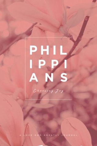 Philippians: Choosing Joy: A Love God Greatly Study Journal (Paperback)