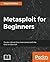 Metasploit for Beginners: Create a threat-free environment with the best-in-class tool
