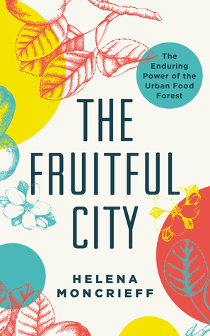The Fruitful City: The Enduring Power of the Urban Food Forest (Paperback)