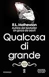 Qualcosa di grande by R.L. Mathewson