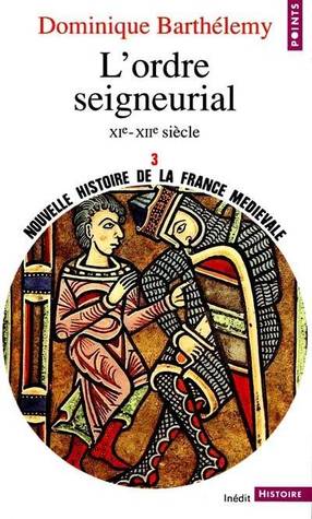 L'Ordre seigneurial XIe-XIIe siècle (Nouvelle Histoire de la France médiévale, #3)