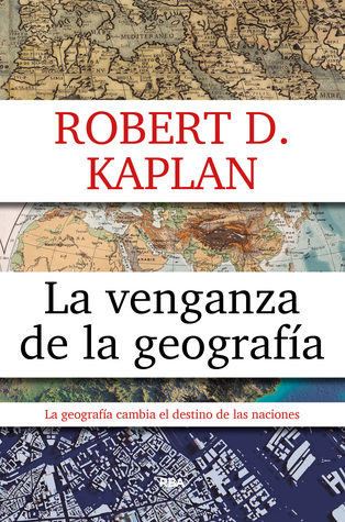 Portada de La venganza de la geografía, de Robert D. Kaplan